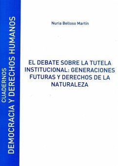El debate sobre la tutela institucional : generaciones futuras y derechos de la naturaleza - Belloso Martín, Nuria