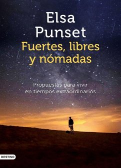 Fuertes, libres y nómadas : propuestas para vivir en tiempos extraordinarios - Punset, Elsa