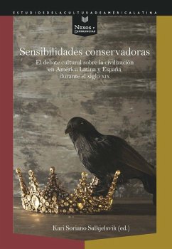 Cover Sensibilidades conservadoras : el debate cultural sobre la civilización en América Latina y España durante el siglo XIX