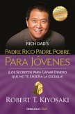 Padre rico, padre pobre : para jóvenes : ¡los secretos para ganar dinero que no te enseña la escuela!