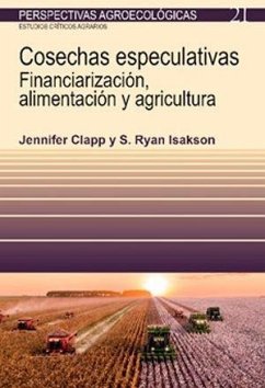 Cosechas especulativas : financiarizacion, alimentación y agricultura - Clapp, Jennifer; Isakson, S. Ryan