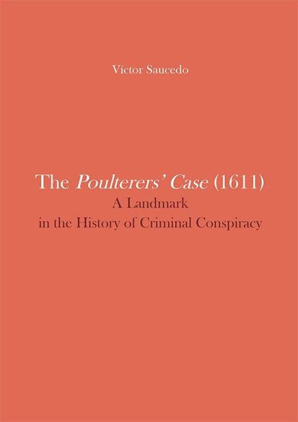 The Poulterers' Case, 1611 : a landmark in the history of criminal conspiracy