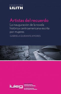 Artistas del recuerdo : la inauguración de la novela histórica centroamericana escrita por mujeres - Quirante Amores, Gabriela