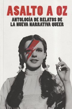 Asalto a Oz : antología de relatos de la nueva narrativa queer - Serrano, Rubén . . . [et al.