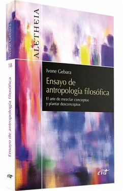 Ensayo de antropología filosófica : el arte de mezclar conceptos y plantar desconceptos - Gebara, Ivone Ensayo de antropología filosófica : el arte de mezclar conceptos y plantar desconceptos - Gebara, Ivone
