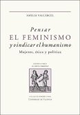 Pensar el feminismo y vindicar el humanismo : mujeres, ética y política