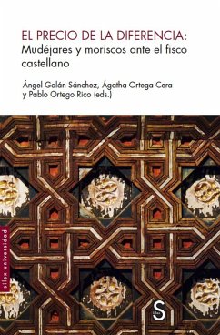 El precio de la diferencia : mudéjares y moriscos ante el fisco castellano - Galán Sánchez, Ángel; Ortega Rico, Pablo; Ortega Cera, Ágatha