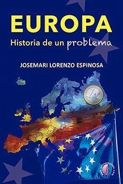 Europa, historia de un problema - Lorenzo Espinosa, José María