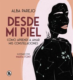 Desde mi piel : cómo aprendí a amar mis constelaciones - Parejo, Alba