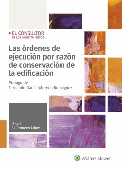 Las órdenes de ejecución por razón de conservación de la edificación - Villanueva López, Ángel