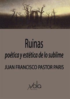 Ruinas : poética y estética de lo sublime - Pastor Paris, Juan Francisco