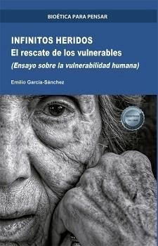 Infinitos heridos : el rescate de los vulnerables (ensayo sobre la vulnerabilidad humana) - García Sánchez, Emilio