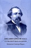 Adelardo López de Ayala : un dramaturgo olvidado