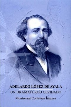 Adelardo López de Ayala : un dramaturgo olvidado - Contreras Íñiguez, Montserrat
