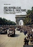 Dos repúblicas contra el fascismo : españoles y franceses desde la Guerra Civil a la Segunda Guerra Mundial