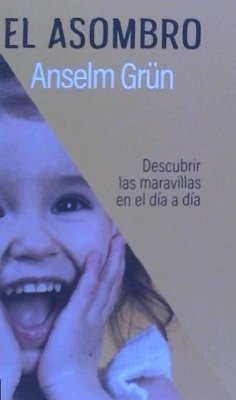 El asombro : descubrir las maravillas en el día a día - Grün, Anselm