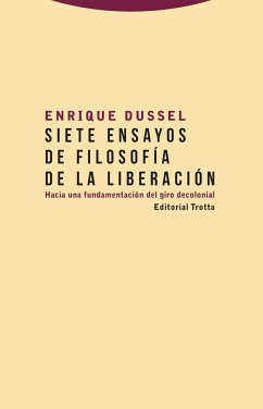 Siete ensayos de filosofía de la liberación : hacia una fundamentación del giro decolonial - Dussel, Enrique D.