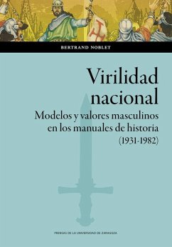 Cover Virilidad nacional : modelos y valores masculinos en los manuales de historia, 1931-1982
