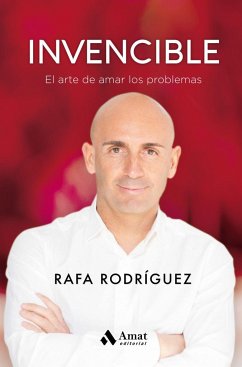 Invencible : el arte de amar los problemas - Rodríguez García, Rafael