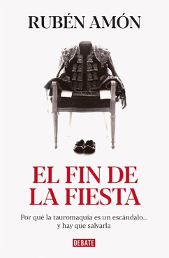 Cover El fin de la fiesta : por qué la tauromaquia es un escándalo-- y hay que salvarla