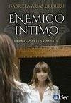 Enemigo íntimo : cómo sanar los vínculos Enemigo íntimo : cómo sanar los vínculos