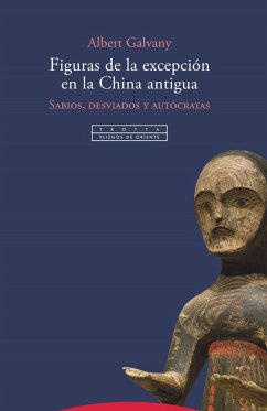 Figuras de la excepción en la China antigua : sabios, desviados y autócratas - Galvany Larrouquere, Albert