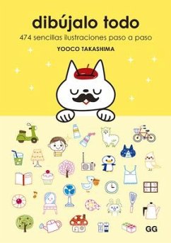 Dibújalo Todo: 474 Sencillas Ilustraciones Paso a Paso - Takashima, Yooco