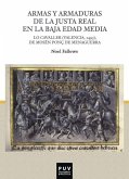 Armas y armaduras de la Justa Real en la Baja Edad Media : &quote;Lo Cavaller&quote;, Valencia, 1493, de Mosén Ponç de Menaguerra