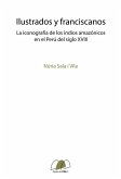 Ilustrados y franciscanos: La iconografía de los indios amazónicos en el Perú del siglo XVIII