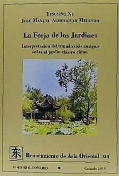 La forja de los jardines : interpretación del tratado más antiguo sobre el jardín clásico chino - Almodóvar Melendo, José Manuel; Ying, Xu