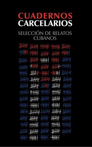 Cuadernos carcelarios : selección de relatos cubanos
