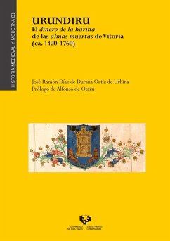 Urundiru : el dinero de la harina de las almas muertas de Vitoria, ca. 1420-1760 - Díaz de Durana, José Ramón