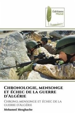 Chronologie, mensonge et échec de la guerre d'Algérie - MEZGHACHE, Mohamed