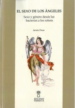 El sexo de los ángeles : sexo y género desde la bacterias a los robots - Choza, Jacinto