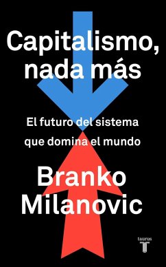 Capitalismo, nada más: El futuro del sistema que domina el mundo