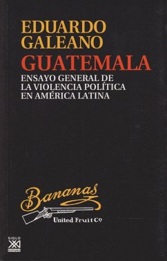 Guatemala : ensayo general de la violencia política en América Latina - Galeano, Eduardo