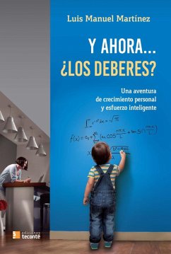 Y ahora-- ¿los deberes? : una aventura de crecimiento personal y esfuerzo inteligente - Martínez Domínguez, Luis Manuel