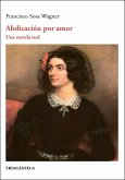 Abdicación por amor: Una novela real