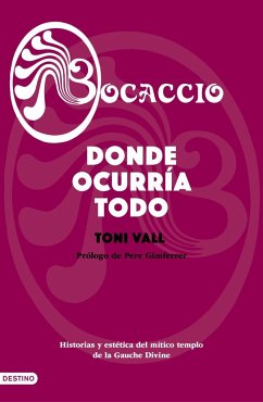 Bocaccio, donde ocurría todo : historias y estética del mítico templo de la Gauche Divine - García Arrabal, Olga; Vall Karsunke, Toni; Vall, Toni