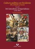 Cultura política en Occidente. Arte, Religión y Ciencia. Tomo III. Del Liberalismo al Imperialismo (1789-1880) Cultura política en Occidente. Arte, Religión y Ciencia. Tomo III. Del Liberalismo al Imperialismo (1789-1880)