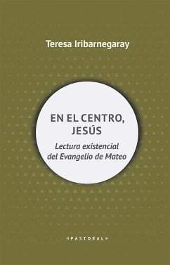En el centro, Jesús : lectura existencial del Evangelio de Mateo - Iribarnegaray Sáenz de la Fuente, Teresa