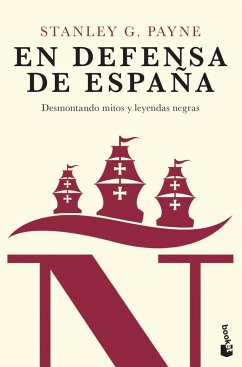 En defensa de España : desmontando mitos y leyendas negras - Payne, Stanley G.