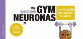 Gym neuronas : + de 70 juegos para ejercitar tu cerebro Gym neuronas : + de 70 juegos para ejercitar tu cerebro