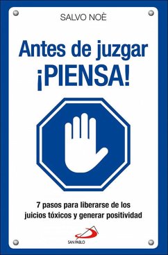 Antes de juzgar ¡piensa! : los 7 pasos para deshacerse del juicio tóxico y generar positividad - Carrera, Juan Antonio; Noè, Salvo