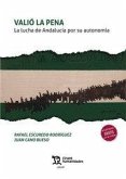 Valió la pena : la lucha de Andalucía por su autonomía Valió la pena : la lucha de Andalucía por su autonomía