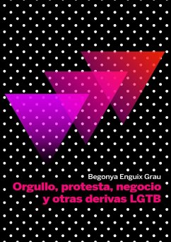 Orgullo, protesta, negocio y otras derivas LGBT - Enguix Grau, Begoña