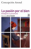 La pasión por el bien: Antología de su pensamiento moral La pasión por el bien: Antología de su pensamiento moral