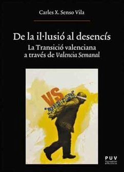 De la il·lusió al desencís : la Transició valenciana a través de València Semanal - Senso Vila, Carles Xavier