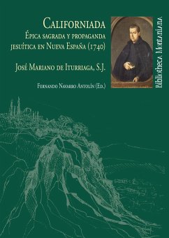 Californiada : épica sagrada y propaganda jesuítica en Nueva España, 1740 - Navarro Antolín, Fernando; Iturriaga, José Mariano de