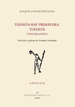 Todavía hay primavera : todavía : antología poética - Peñalosa Santillana, Joaquín Antonio